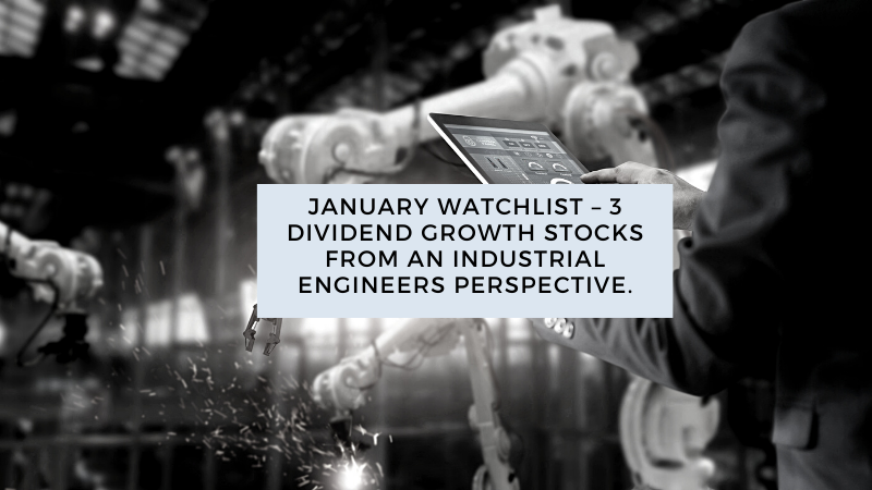 January Watchlist – 3 Dividend Growth Stocks from an Industrial Engineers perspective.